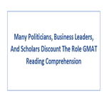 Many Politicians Business Leaders And Scholars Discount The Role GMAT Reading Comprehension